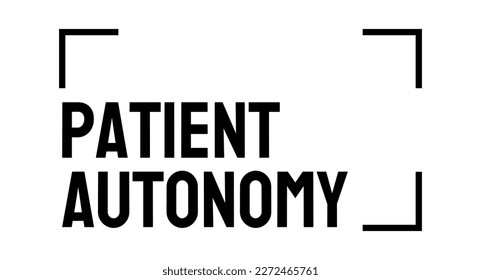 Patient autonomy: Patient Autonomy - The right of patients to make informed decisions about their own healthcare, based on their values and beliefs.