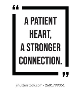 A patient heart, a stronger connection, inspirational design quote, motivational quotes, typography illustration lettering quotes