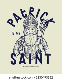 Patrick is my Saint. Irish apostle St.Patrick vintage typography vector illustration 