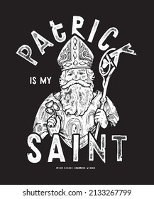 Patrick es mi santo. St. Patrick Rish apóstol con personal y hoja de trébol. Tipografía vintage estrena la ilustración vectorial de la pantalla de seda del día de patrick.