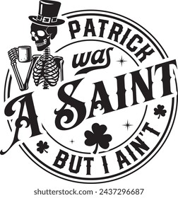 Patrick era un santo, pero no tengo diseño de camiseta de regalo, camiseta de regalo del día de San Patricio, archivo de Skull Patrick, día de San Patricio	
