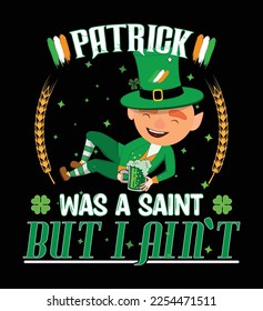 Patrick was a saint but I ain`t - t-shirt design