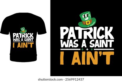 Patrick was a saint a aint't t shirt design 