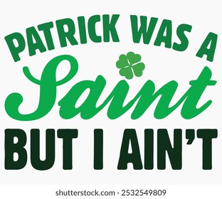 Patrick Was A Saint But I Ain’t Svg,Beer Shirt,Beer Quotes Svg,Beer Lover Svg,Lucky Beer Svg,Cut File,commercial use,Silhouette,Beer Svg,Retro,Vintage