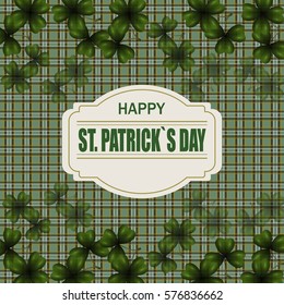 Patrick's day. Image translucent leaf clover from the top and from the bottom of the work. Greeting inscription. Background in the cell in the Irish style. Vector illustration