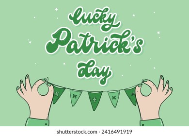 Patrick's day lettering quote decorated with hands holding garland. Good for posters, prints, cards, signs, banners, invitations, templates. EPS 10