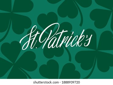 Patrick's Day. Vector illustration of Saint Patrick's Day lettering calligraphy and clover leaves background