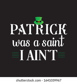 Patricks Was A Saint I Ain't T-Shirt.Patricks Day T-shirt.