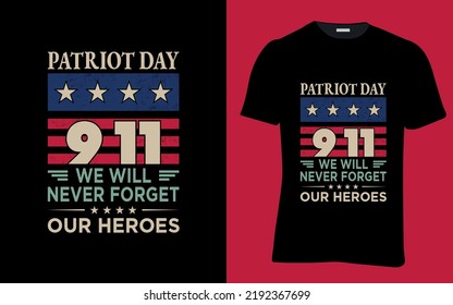 Patriot Day 911 We Will Never Forget Our Heroes- Patriot day T-Shirt Design