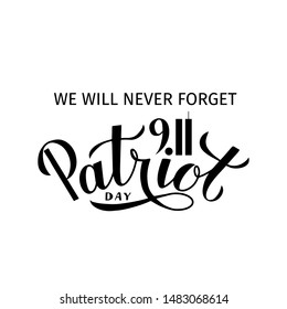Patriot Day calligraphy hand lettering isolated on white. September 11, 2001 we will never forget vector illustration. Easy to edit template for poster, banner, flyer, postcard, t-shirt, etc.