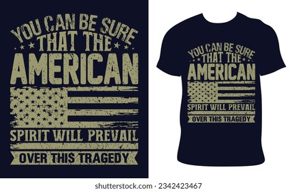 Patriot Day t-shirt design.you can be sure that the american spirit will prevail over this tragedy. American flag 911 USA Never Forget September 11, 2001.