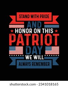 Patriot Day T-shirt Design Stand with pride and honor on this patriot day we will always remember