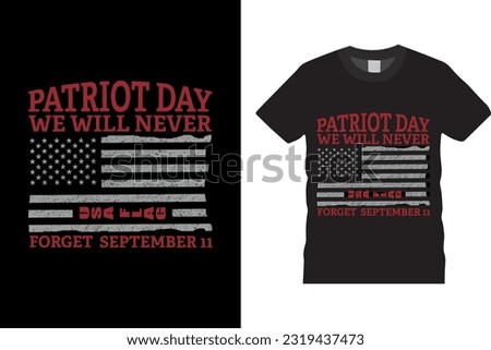 Patriot Day we will never forget September 11, U.S. military Vintage Distressed White American Flag T-Shirt Vector Design, US 11th of September Tee, Veteran remember and honor design, solder hero t-s