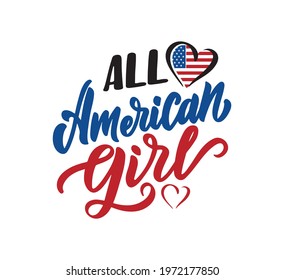 Patriot quote and saying for Independence Day America. The hand-drawn inscription with heart and flag for holiday designs. The lettering phrase - All American girl. Vector illustration