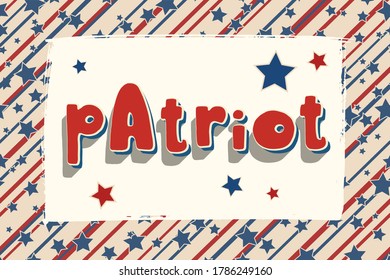 Patriot. United States Independence Day greeting card. American patriotic design. Hand drawn lettering over brush stroke frame and traditional stars and stripes background.