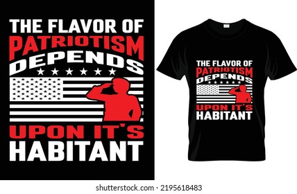 
          Patriot vector Proud USA army flag Veteran template patriotic, poster print, us,
          the flavor of patriotism depends upon it's habitant t-shirt designs. 
