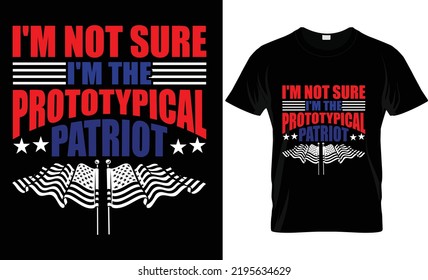 Patriot Vector Proud USA Army Flag Veteran Template Patriotic, Poster Print, I'm Not Sure I'm The Prototypical Patriot Shirt Designs. 
