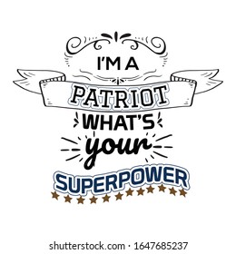 I Am A Patriot What Is Your Superpower - Typography T Shirt Design Template