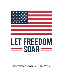 Patriotic american flag graphic let freedom soar