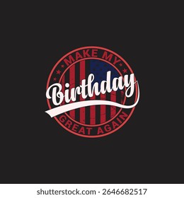 Patriotic Birthday Graphic Design Featuring "Make My Birthday Great Again" A bold graphic design, perfect for apparel or accessories.