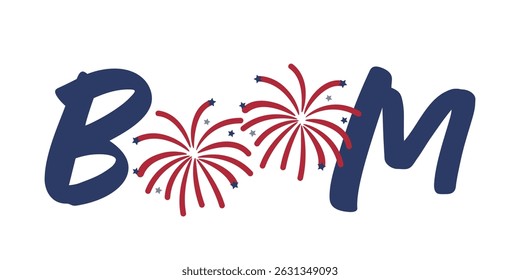 Patriotic Boom Fireworks Vector illustration. Vector Independence Day Typography For T Shirts, Posters, Banners, Cards, Party Decor, Balloons