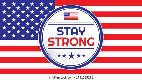 Patriotic inspirational quote Stay Strong America during novel coronavirus Covid-19 outbreak. The United States flag background, sign Stay Strong text. Vector background for banner, brochure, website