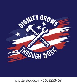 Patriotic Labor Day T-Shirt Design – Crossed Wrenches and American Flag with 'Dignity Grows Through Work' Message