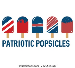 Patriotic Popsicles Svg,Independence Day,Patriot Svg,4th of July Svg,America Svg,USA Flag Svg,4th of July Quotes, Freedom Shirt,Memorial Day,Svg Cut Files,USA T-shirt,American Flag, svg