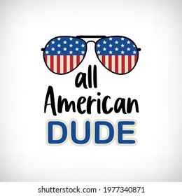 Patriotic quote. All American Dude lettering and sunglasses with american flag texture for t shirt design, mug to celebrate 4th of July. Vector Independence Day print.