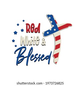 Patriotic quote with cross. Red White and Blessed lettering with american flag texture for t shirt design, invitation card, mug to celebrate 4th of July. Vector print for Independence Day.