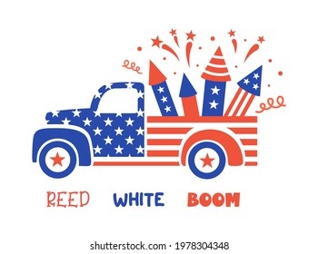 Patriotic truck in the colors of the national flag. Pickup car with firework and quote: red, white, boom. 4th of july funny card. Independence day card. National holiday symbol.