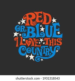 Patriotic typography designed to promote unity and fight divisiveness in the US. Hand lettering in a circle For posters, 4th of July, t-shirts, social media. Red or blue I love this country.