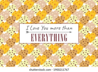 Pattern for festive wrapping of gifts for Valentine's Day. Background with funny cute hearts. Original pattern for postcards. Hearts of cookies and cheese. I love you more than anything.