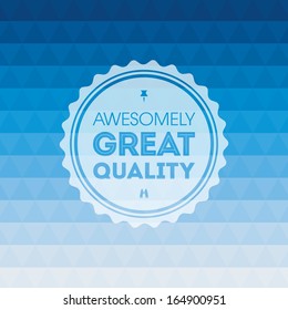 Pattern of geometric shapes with a sample awesomely great quality badge. Vector background. 
