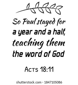 So Paul stayed for a year and a half, teaching them the word of God. Bible verse quote