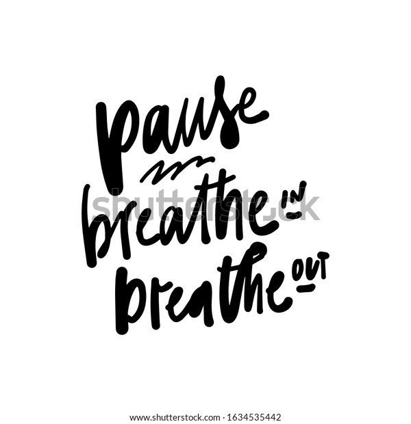 Breathe In Breathe Out Quotes Pause Breathe Breathe Out Hand Lettering Stock Vector (Royalty Free)  1634535442 | Shutterstock