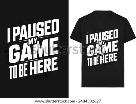 I Pause My Game to Be Here Trendy Gaming Ai generated vector T-Shirt Design.
