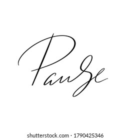Pause. Vector hand drawn lettering  isolated. Template for card, poster, banner, print for t-shirt, pin, badge, patch.
