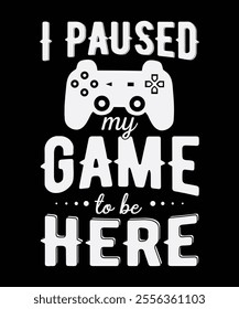 I paused gamer here, i t shirts applique, fashion slogan, badge, label clothing, jeans, and casual wear. 