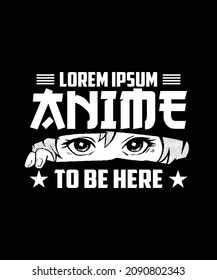 I Paused My Anime to Be Here. Vector Custom T-Shirt Design.