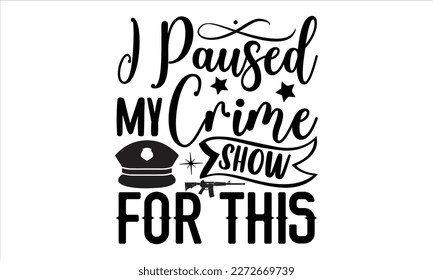 I paused my crime show for this- True Crime t- shirt design, Hand written vector svg design,  Printable Vector Illustration, typography, graphics, Isolated on white background. EPS 10