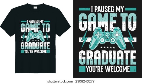 I paused my game to be graduate you're welcome vintage gamer gift t shirt