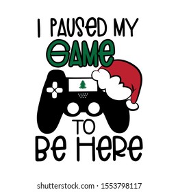 Ich hielt mein Spiel an, um hier zu sein - lustiger Text mit Controller und Weihnachtsmütze. Gut für Textilien, T-Shirt, Banner, Poster, Druck auf Geschenk.