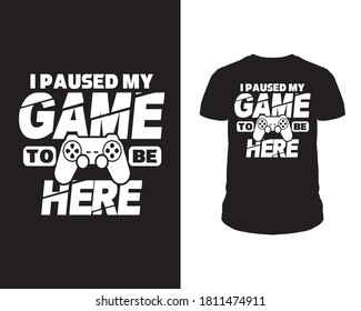 He parado mi juego para estar aquí en el diseño de camisetas