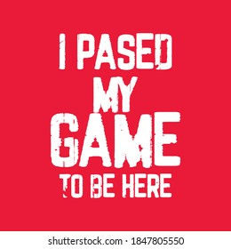 I Paused My Game To Be Here T shirt Design Vector