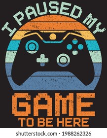 I paused my game to be here vintage gaming t-shirt design for gamers