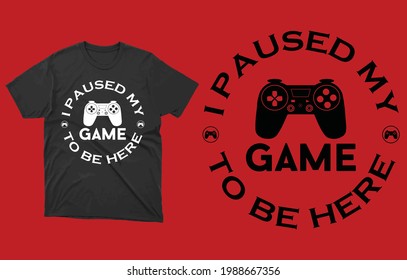 He parado mi juego para estar aquí el diseño de vectores de camisetas, regalo perfecto para los jugadores.