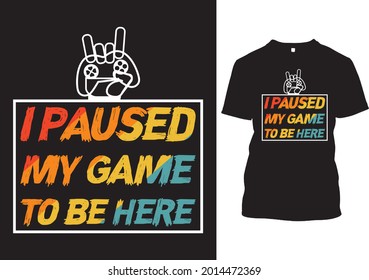I Paused My Game To Be Here Vintage T-shirt Design Template