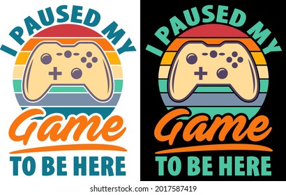 I Paused My Game To Be Here shirt design with gamepad in retro style. Perfect gift for gamers.