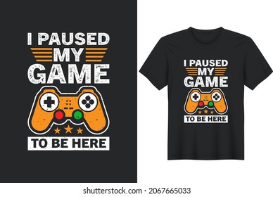 I Paused My Game to Be Here Funny T Shirt Gamer Gaming